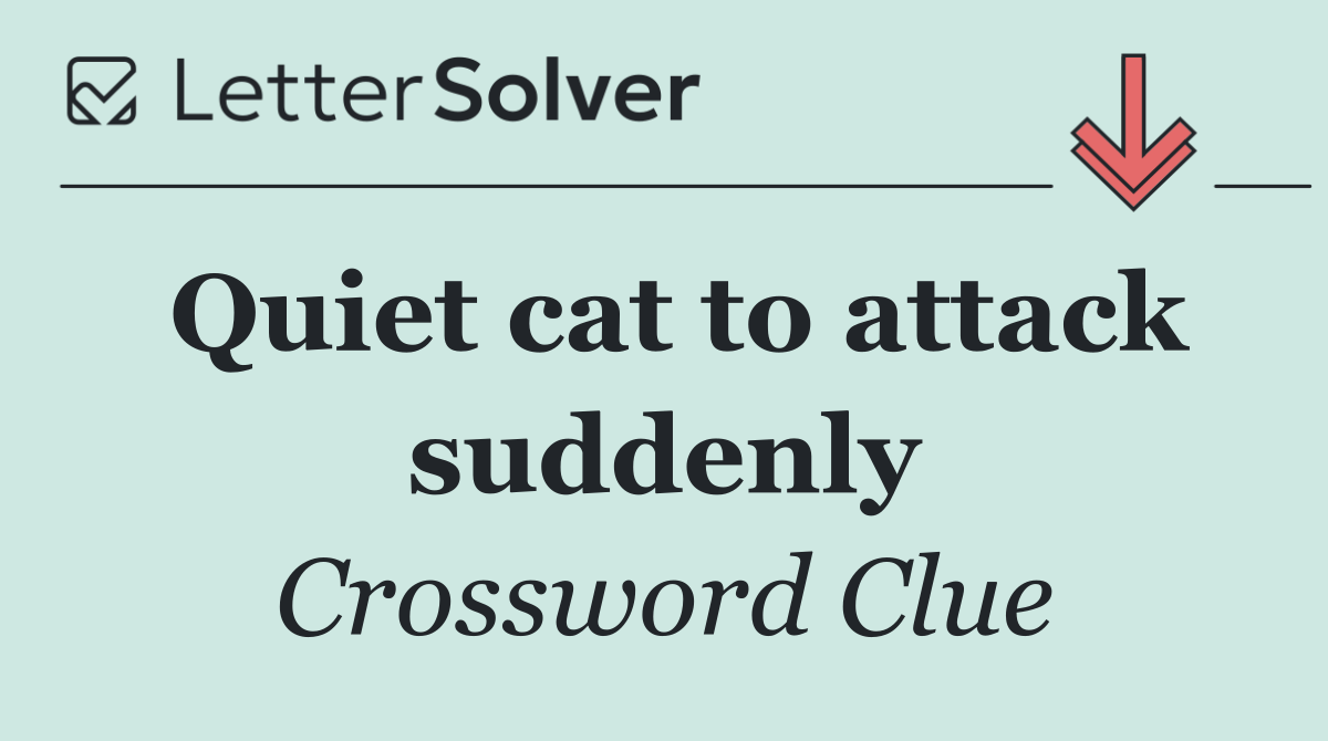 Quiet cat to attack suddenly