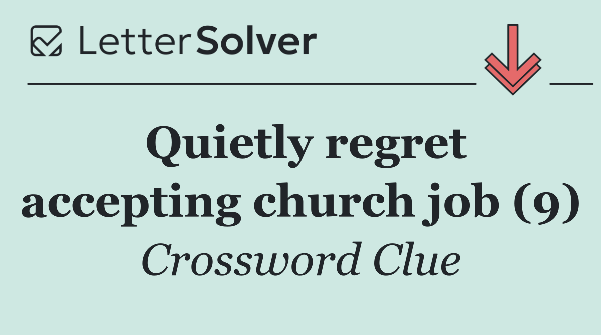 Quietly regret accepting church job (9)