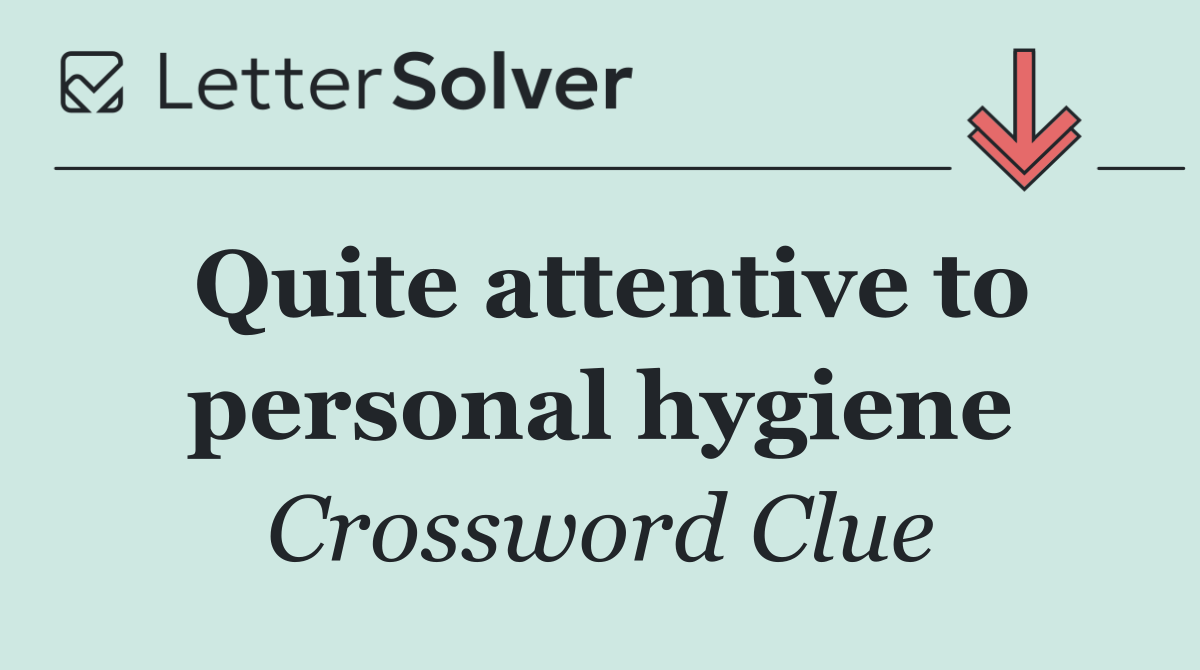 Quite attentive to personal hygiene