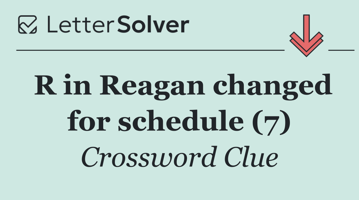 R in Reagan changed for schedule (7)