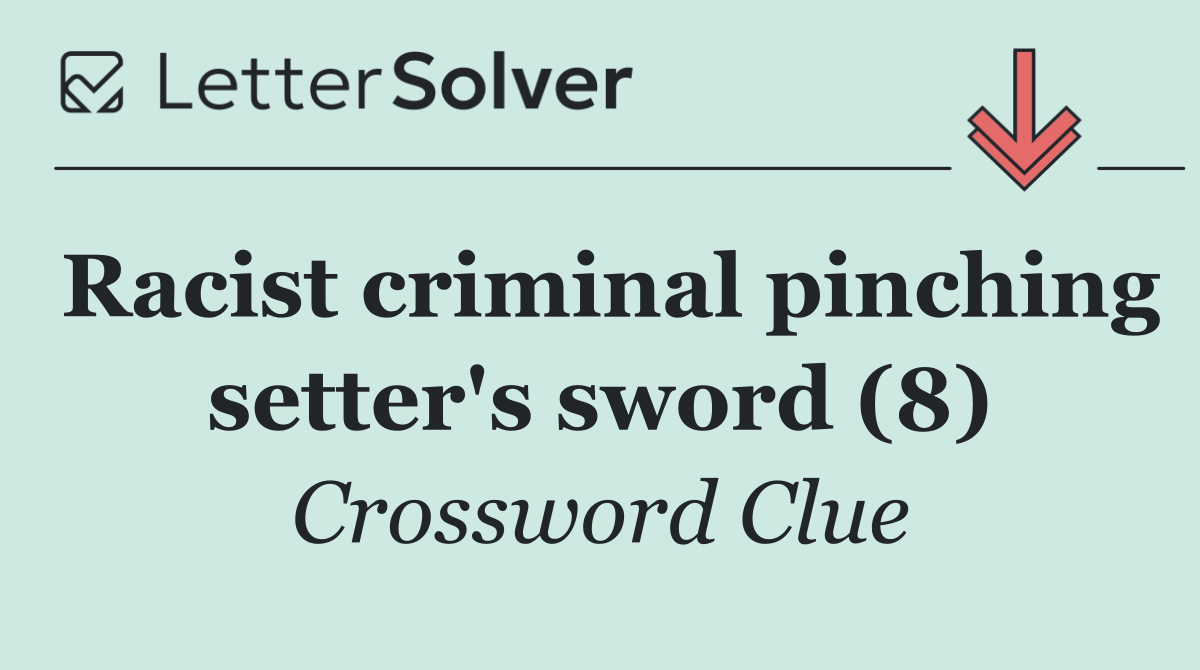 Racist criminal pinching setter's sword (8)