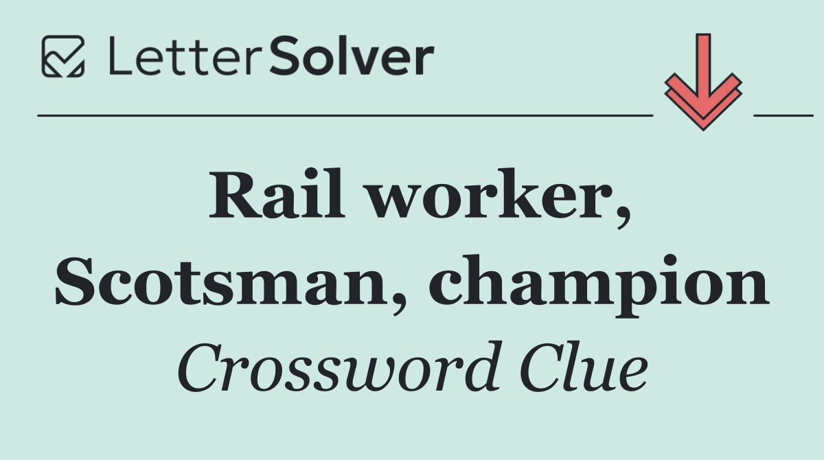 Rail worker, Scotsman, champion