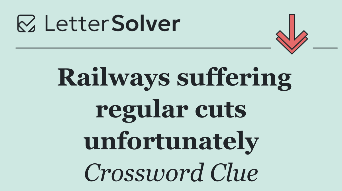 Railways suffering regular cuts unfortunately