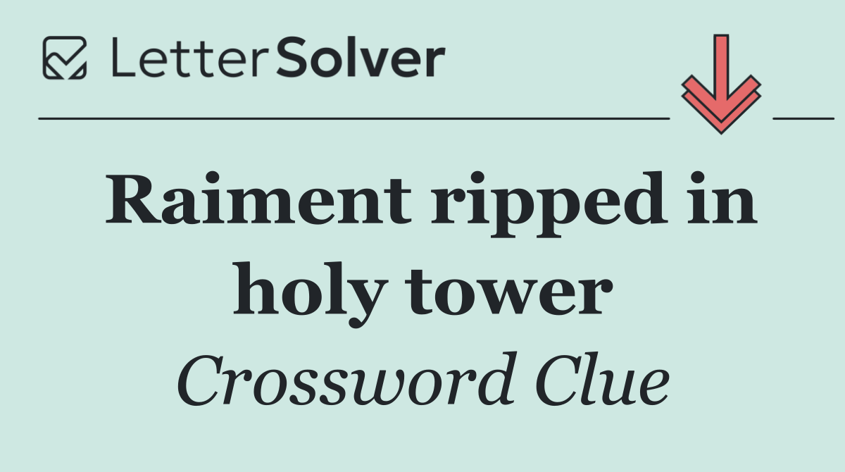 Raiment ripped in holy tower