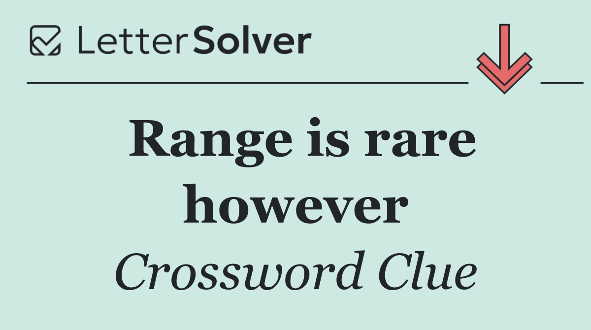 Range is rare however