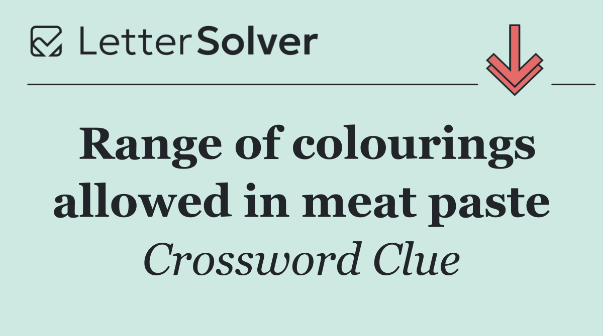 Range of colourings allowed in meat paste