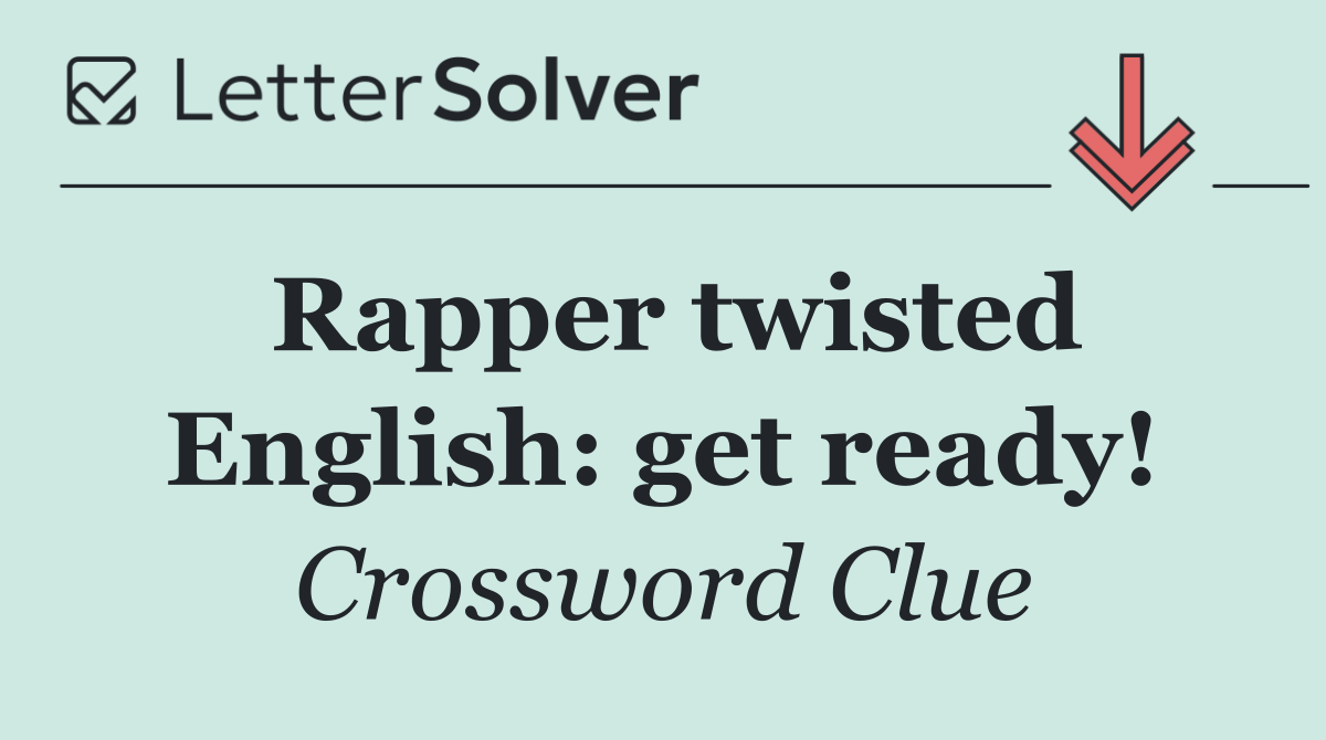 Rapper twisted English: get ready!