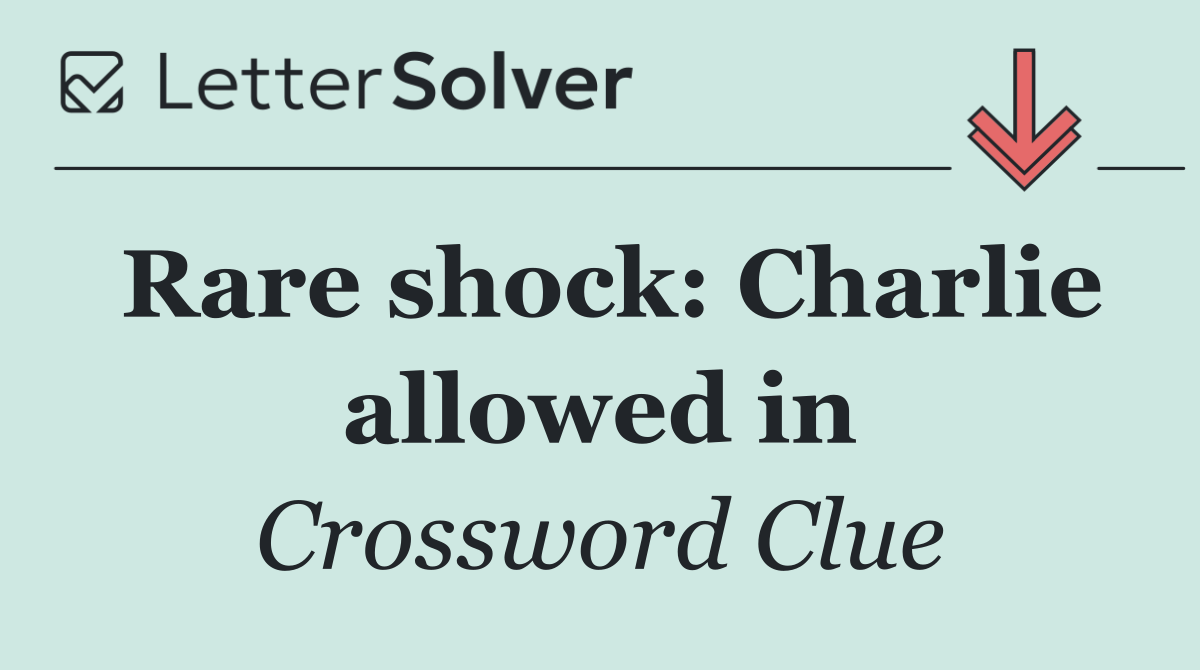 Rare shock: Charlie allowed in