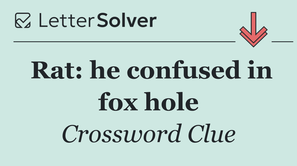 Rat: he confused in fox hole