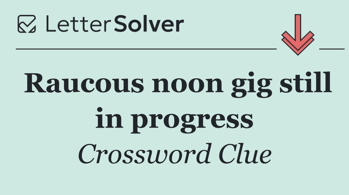 Raucous noon gig still in progress