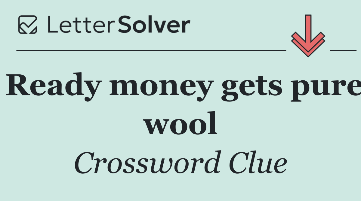 Ready money gets pure wool