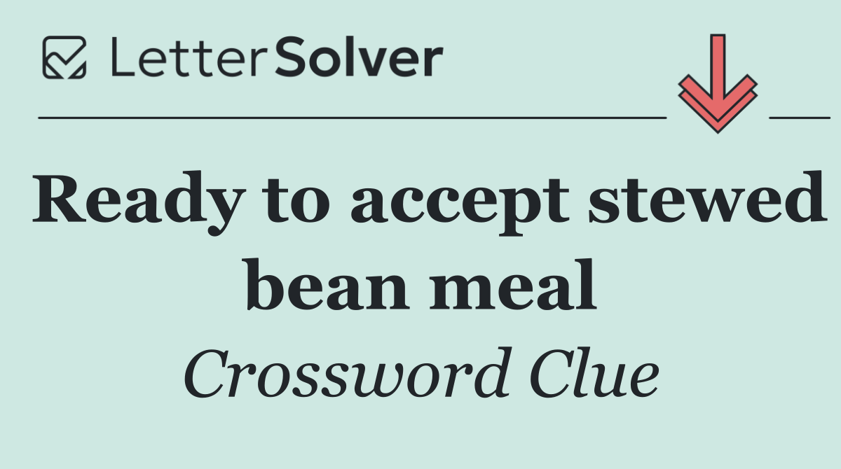 Ready to accept stewed bean meal