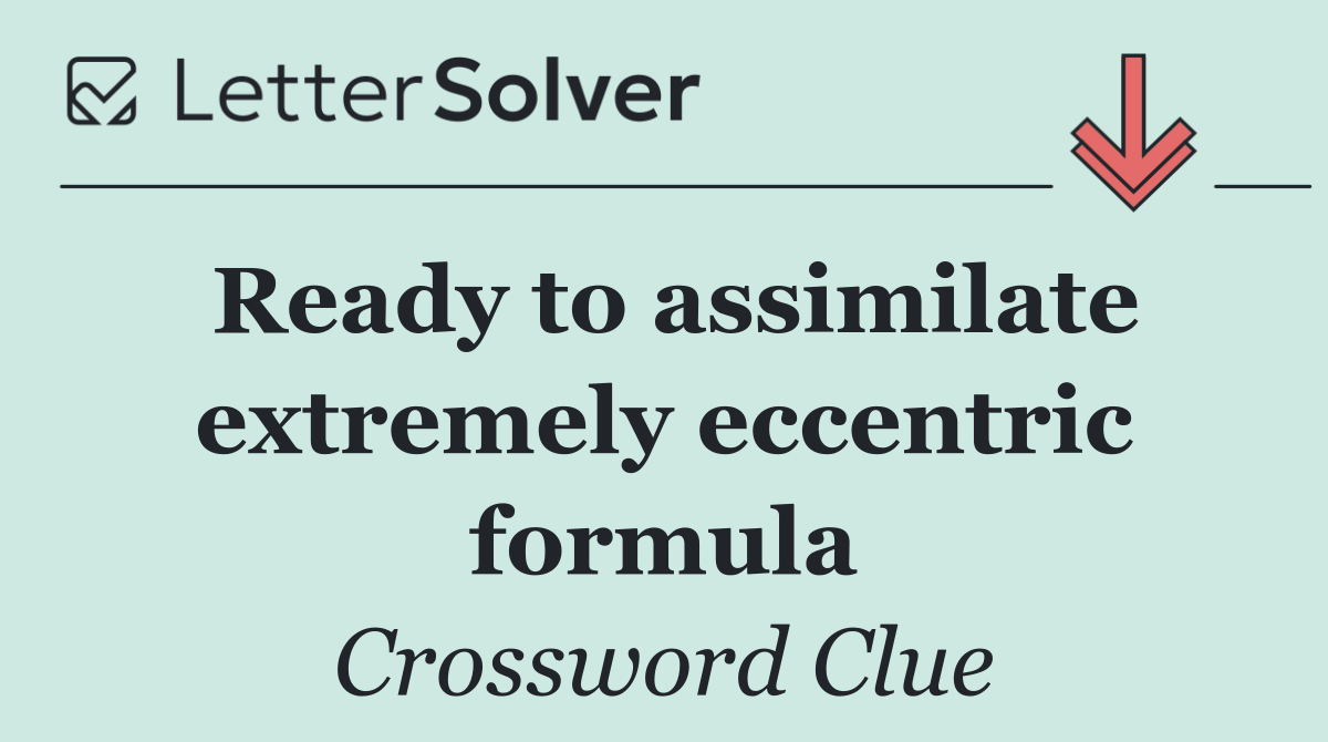 Ready to assimilate extremely eccentric formula