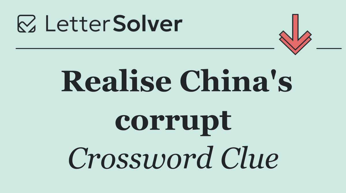 Realise China's corrupt
