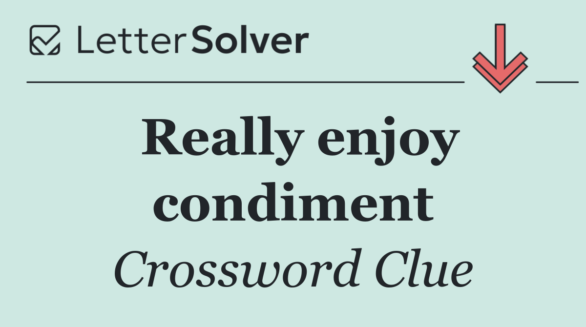 Really enjoy condiment