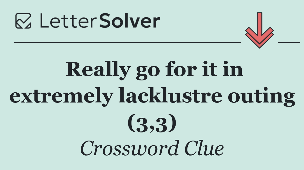 Really go for it in extremely lacklustre outing (3,3)