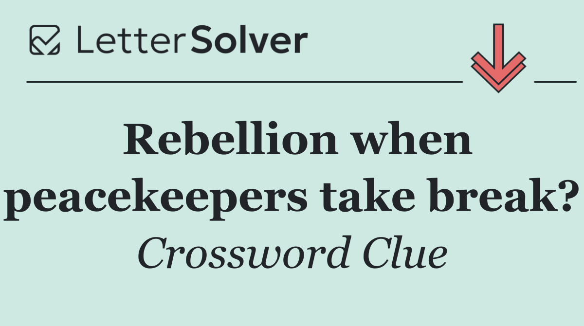 Rebellion when peacekeepers take break?