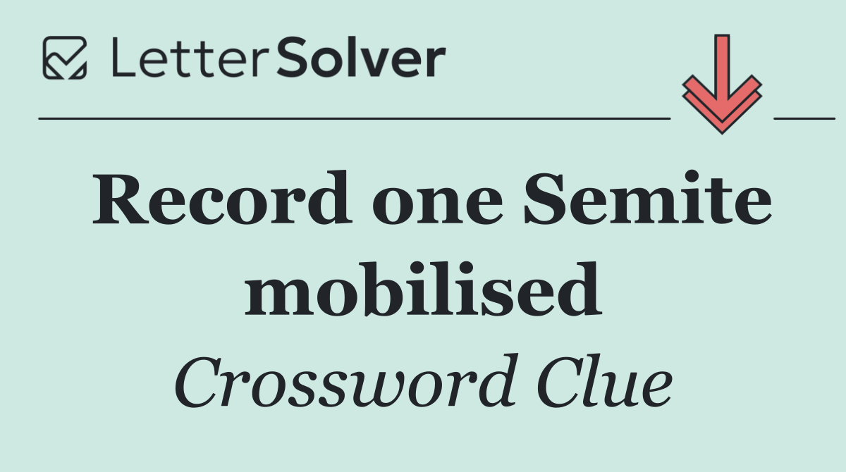 Record one Semite mobilised