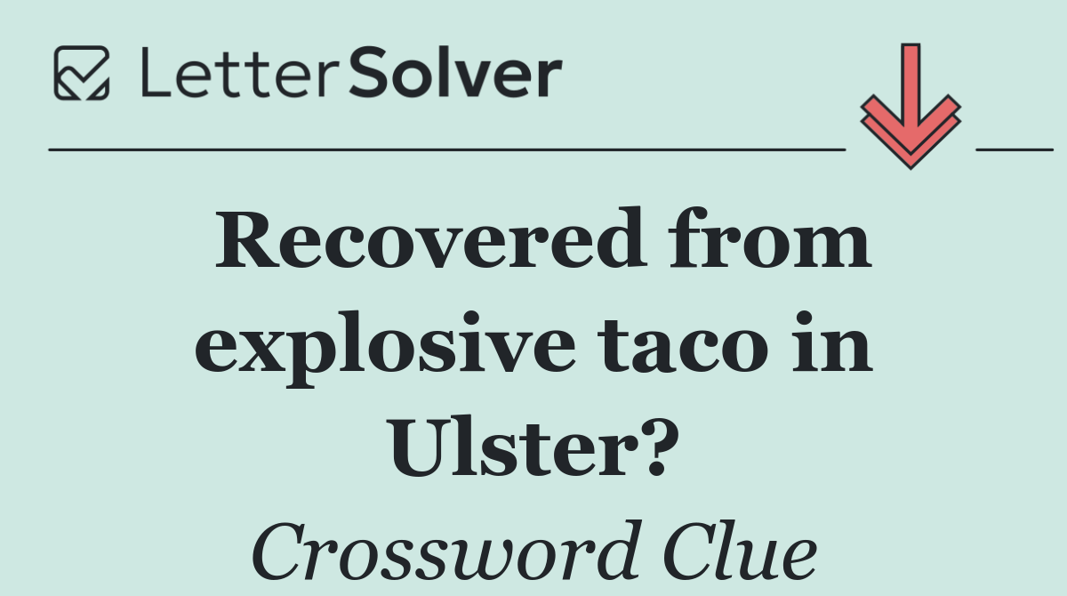 Recovered from explosive taco in Ulster?