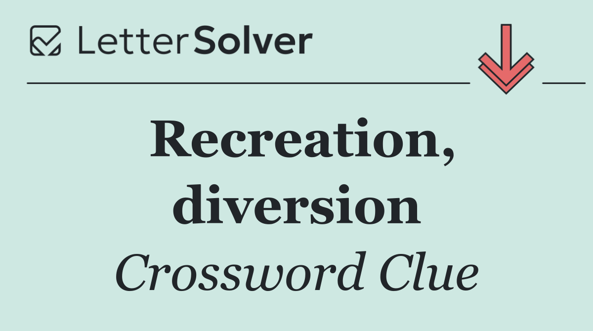 Recreation, diversion