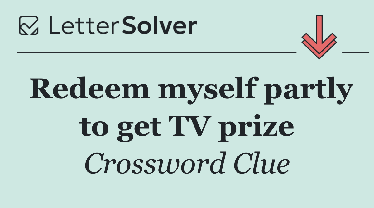 Redeem myself partly to get TV prize