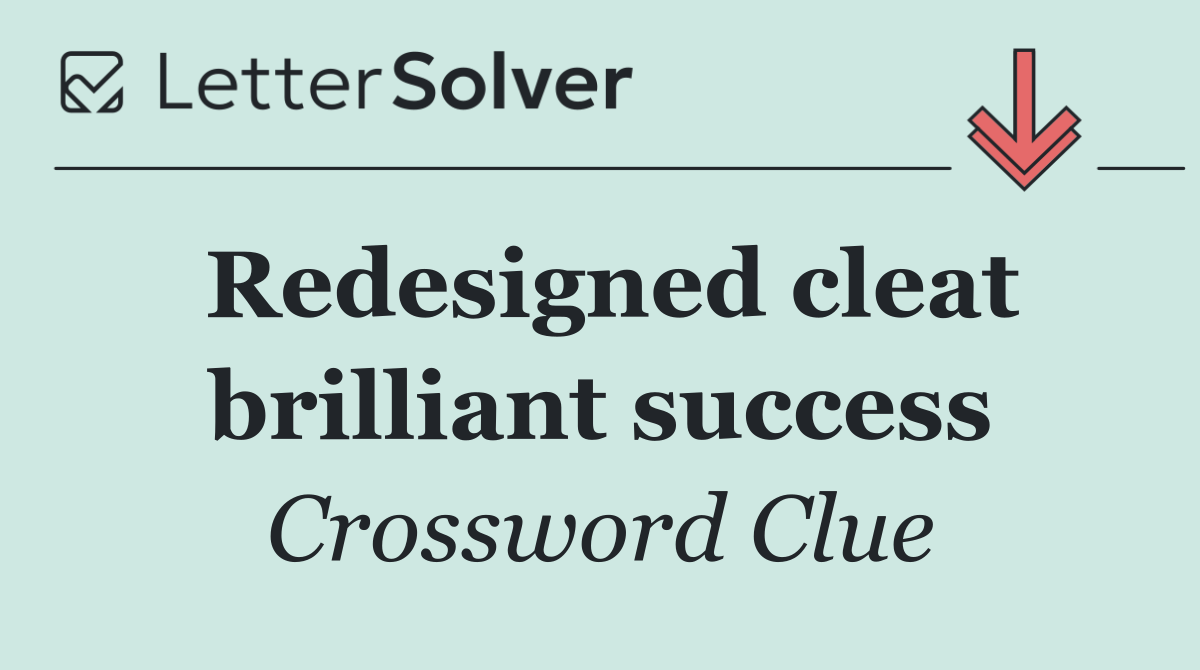 Redesigned cleat brilliant success