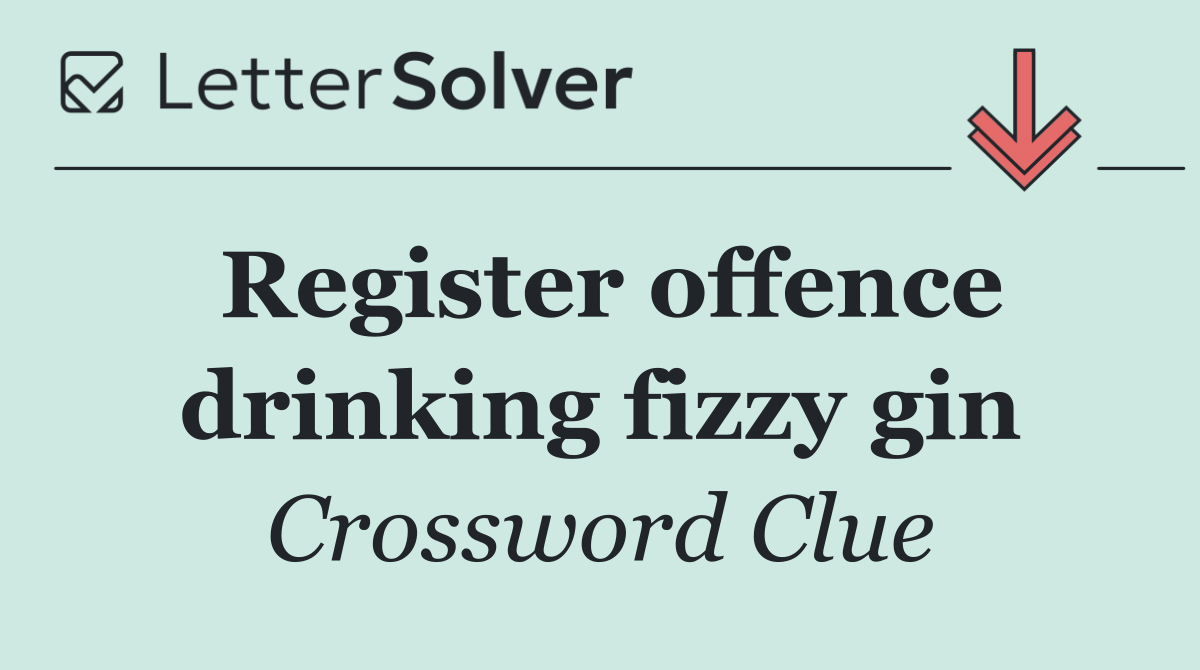 Register offence drinking fizzy gin