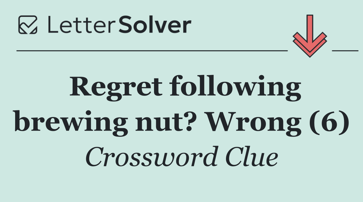Regret following brewing nut? Wrong (6)