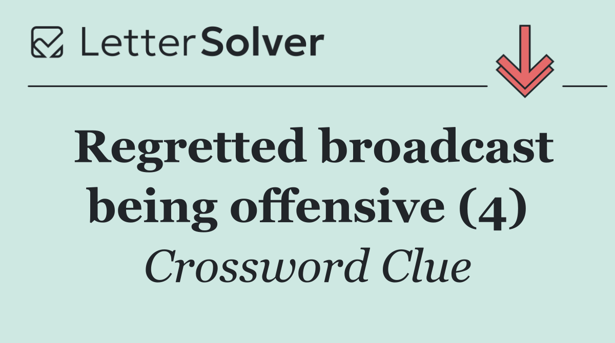 Regretted broadcast being offensive (4)