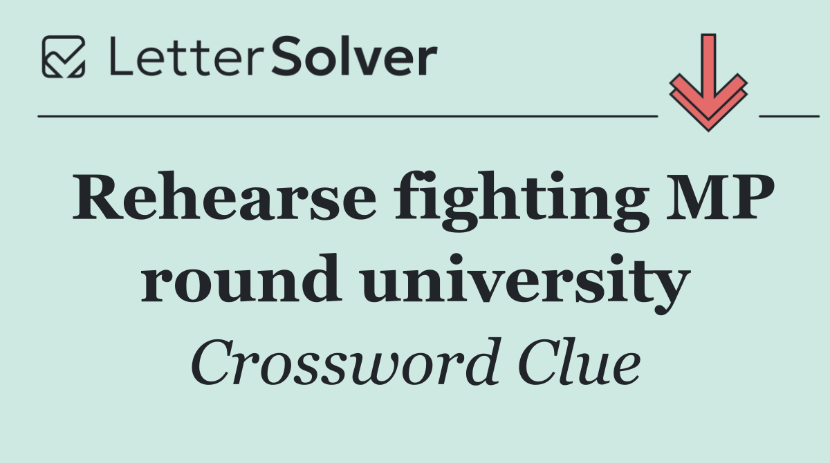 Rehearse fighting MP round university