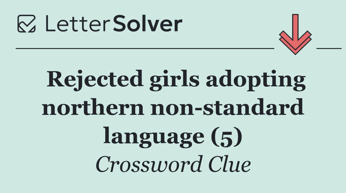 Rejected girls adopting northern non standard language (5)