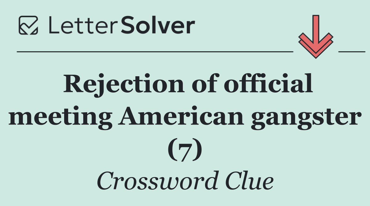 Rejection of official meeting American gangster (7)