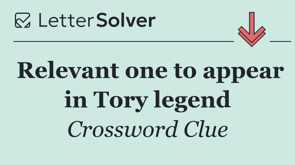 Relevant one to appear in Tory legend