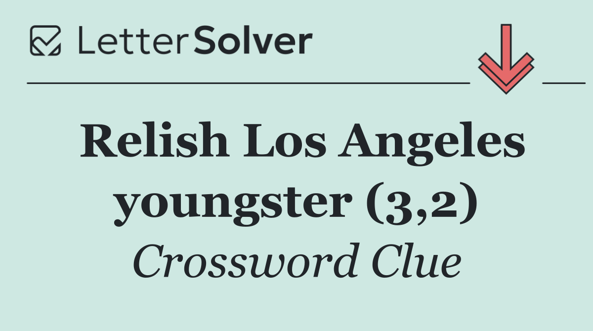 Relish Los Angeles youngster (3,2)