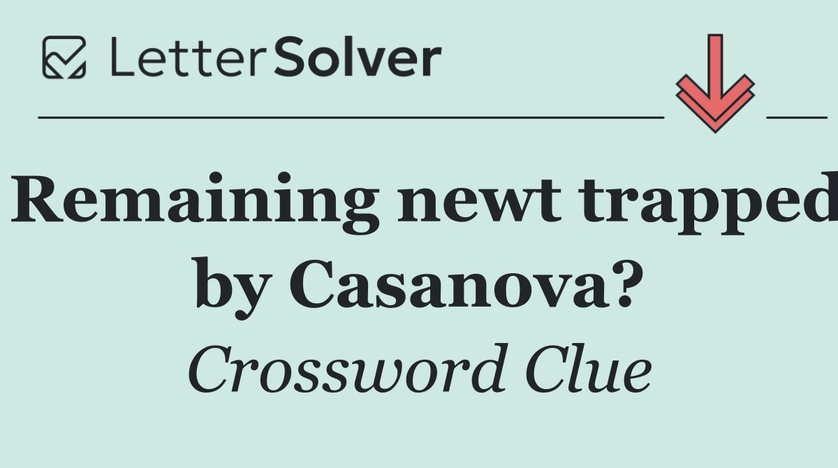 Remaining newt trapped by Casanova?