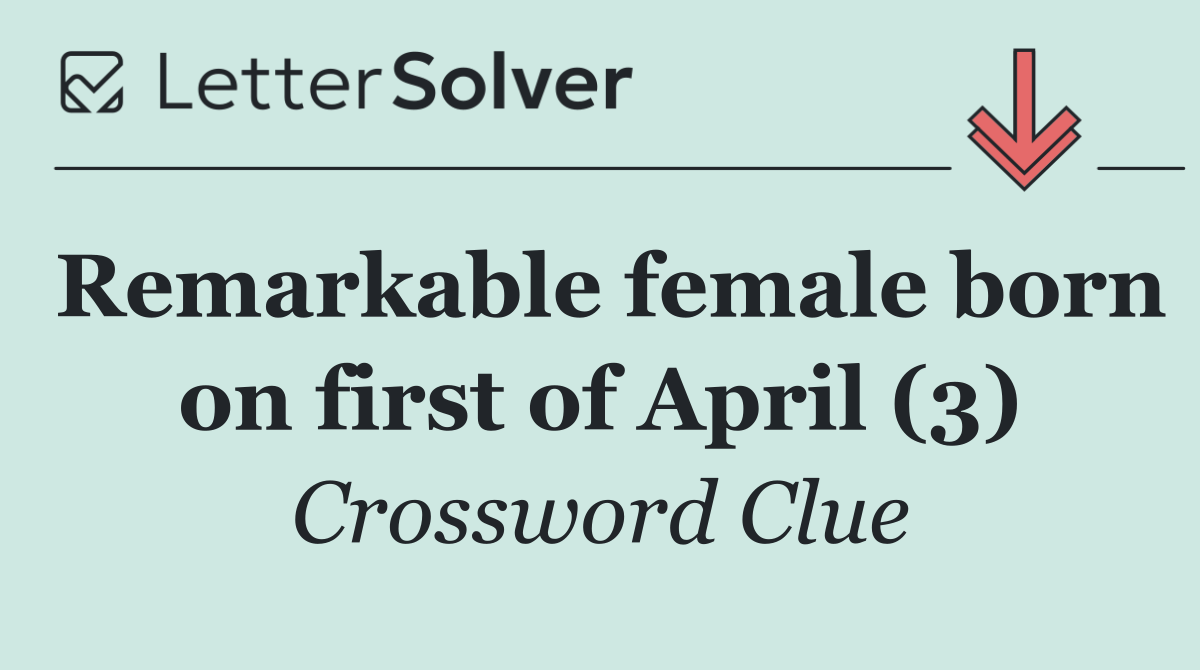 Remarkable female born on first of April (3)