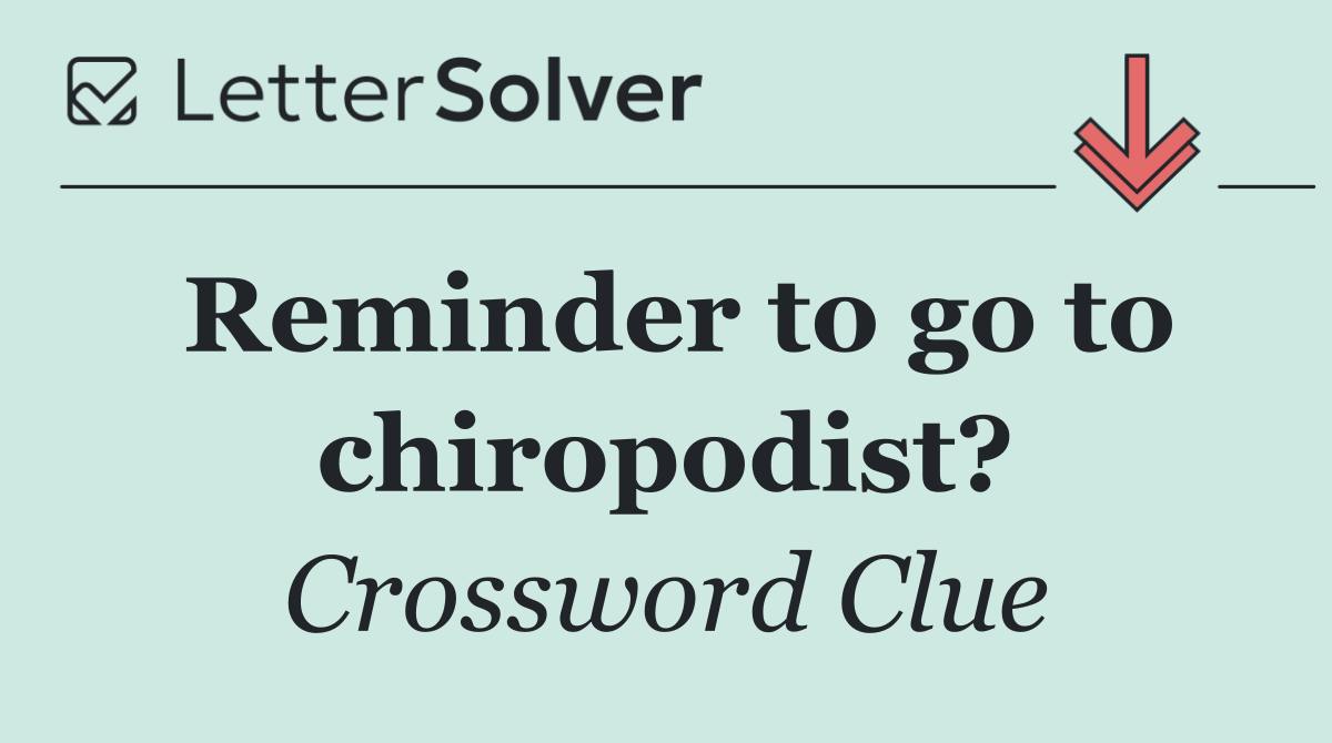 Reminder to go to chiropodist?