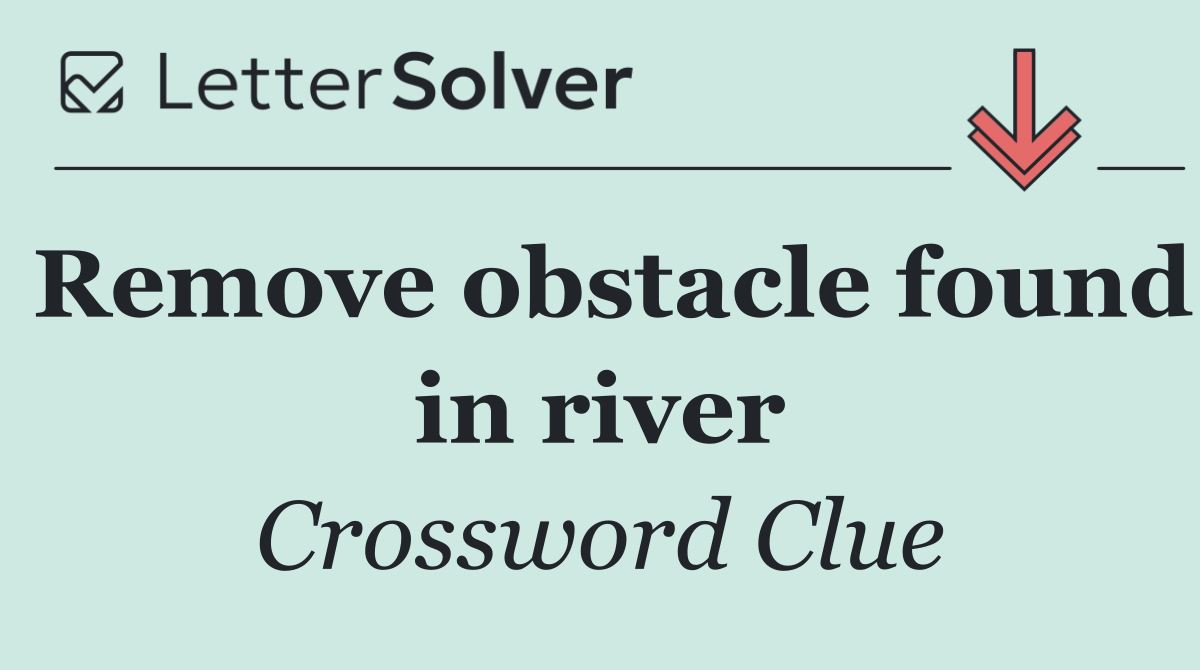 Remove obstacle found in river