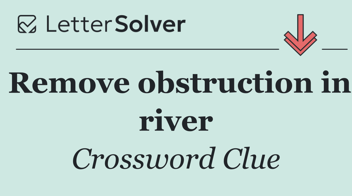 Remove obstruction in river