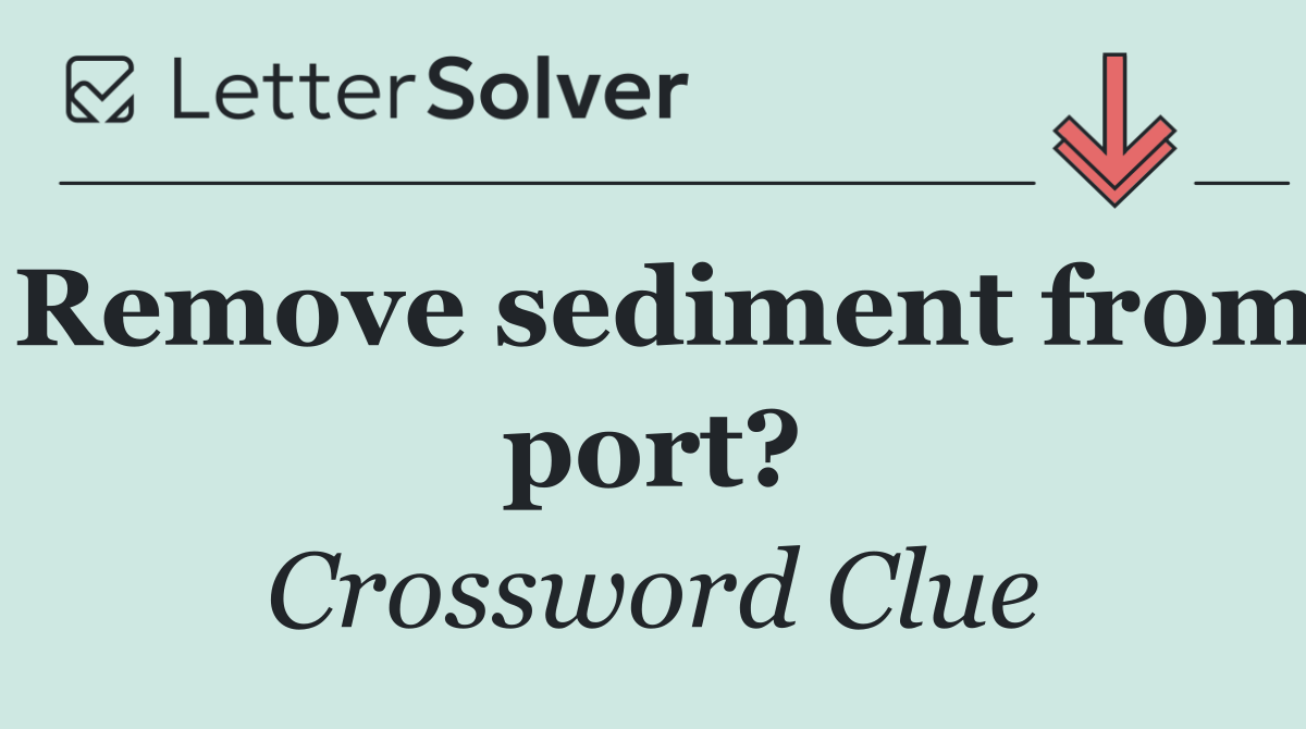 Remove sediment from port?