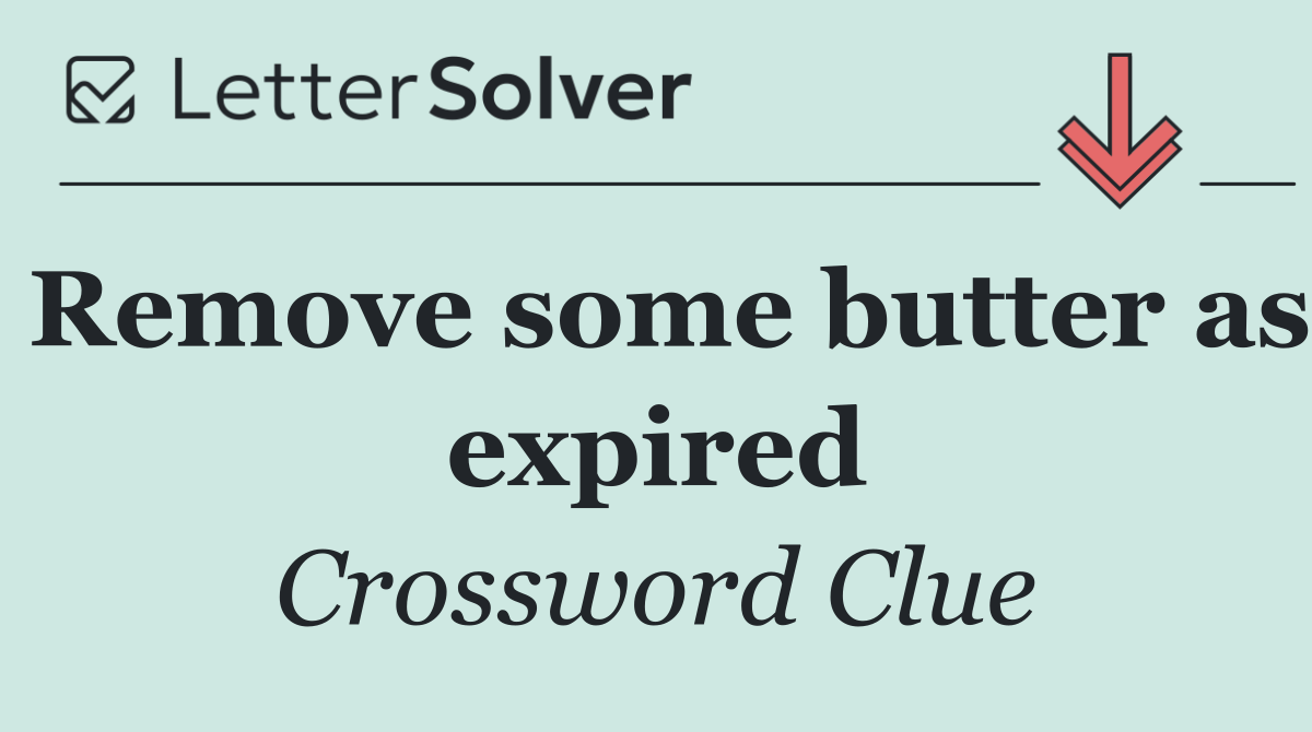Remove some butter as expired