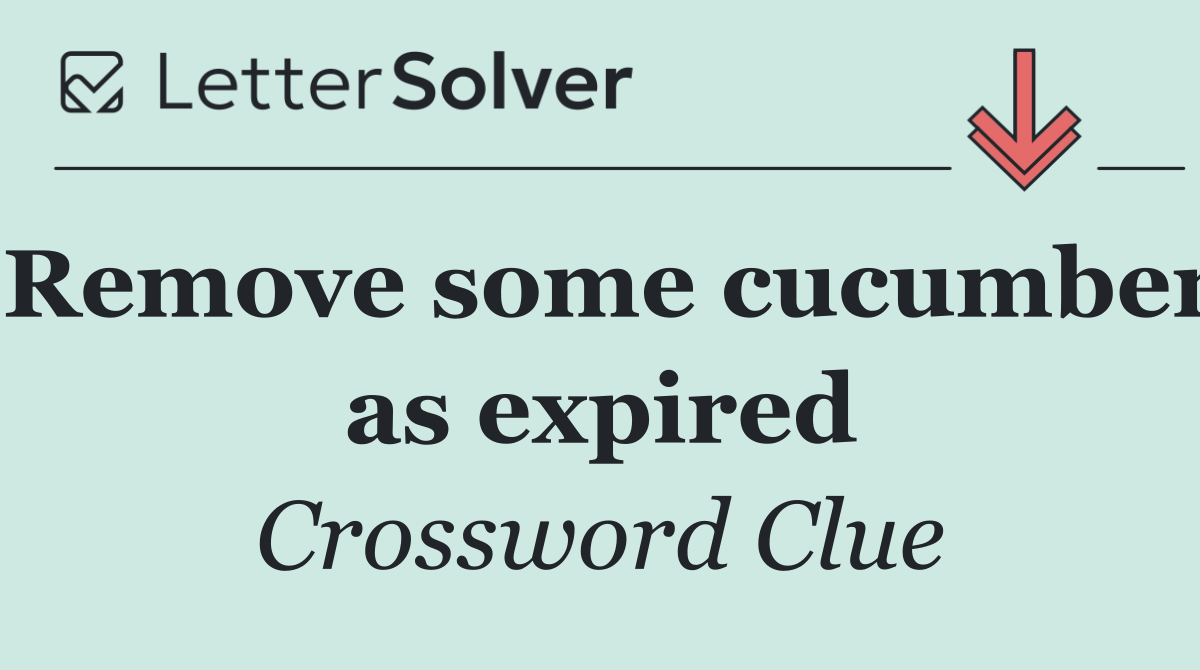 Remove some cucumber as expired