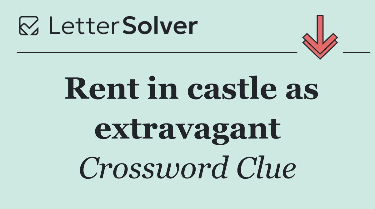 Rent in castle as extravagant