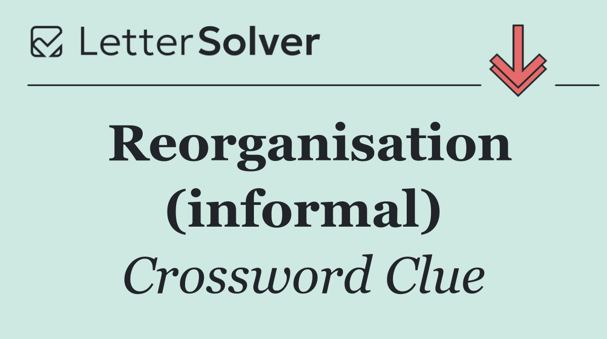 Reorganisation (informal)
