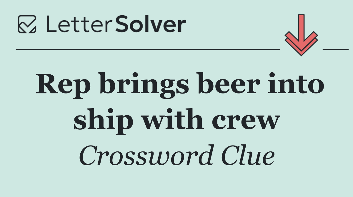 Rep brings beer into ship with crew