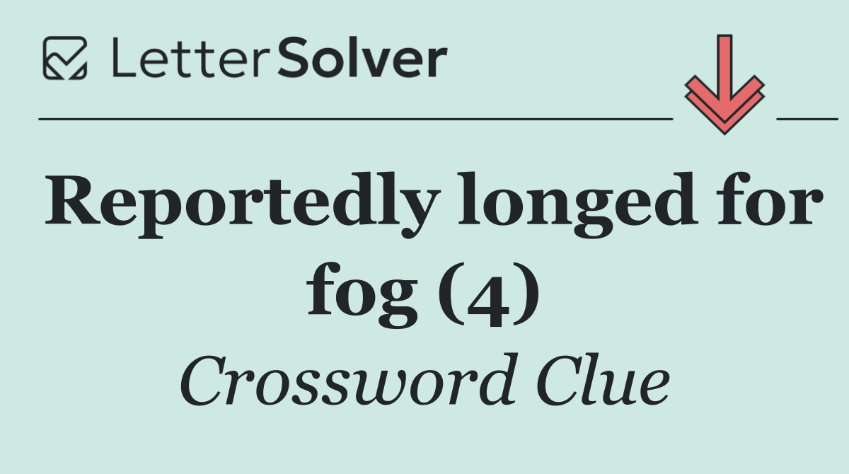 Reportedly longed for fog (4)