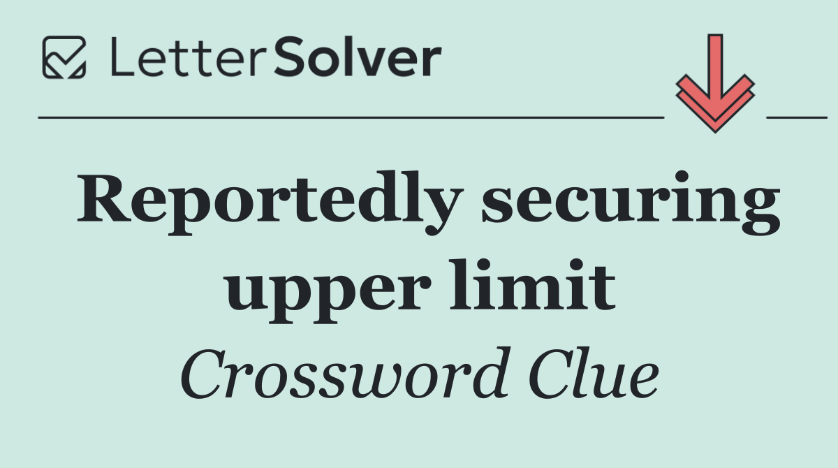 Reportedly securing upper limit