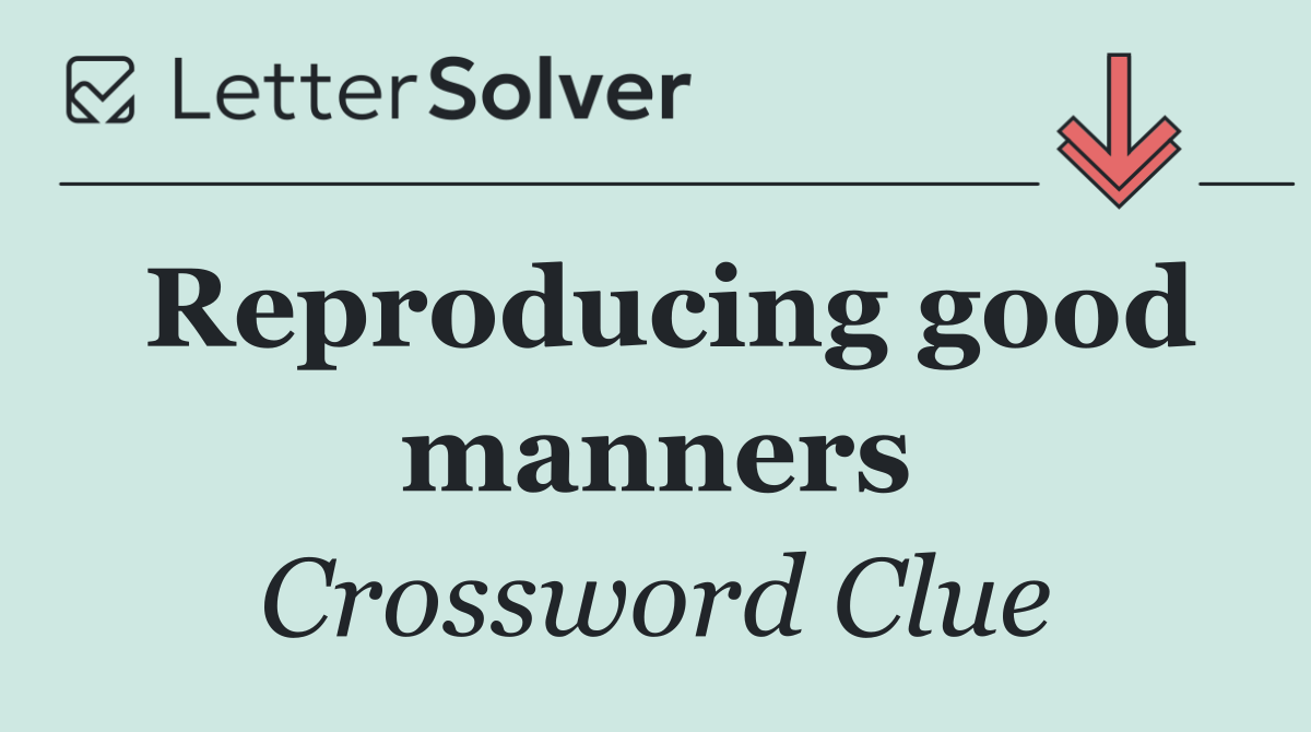 Reproducing good manners