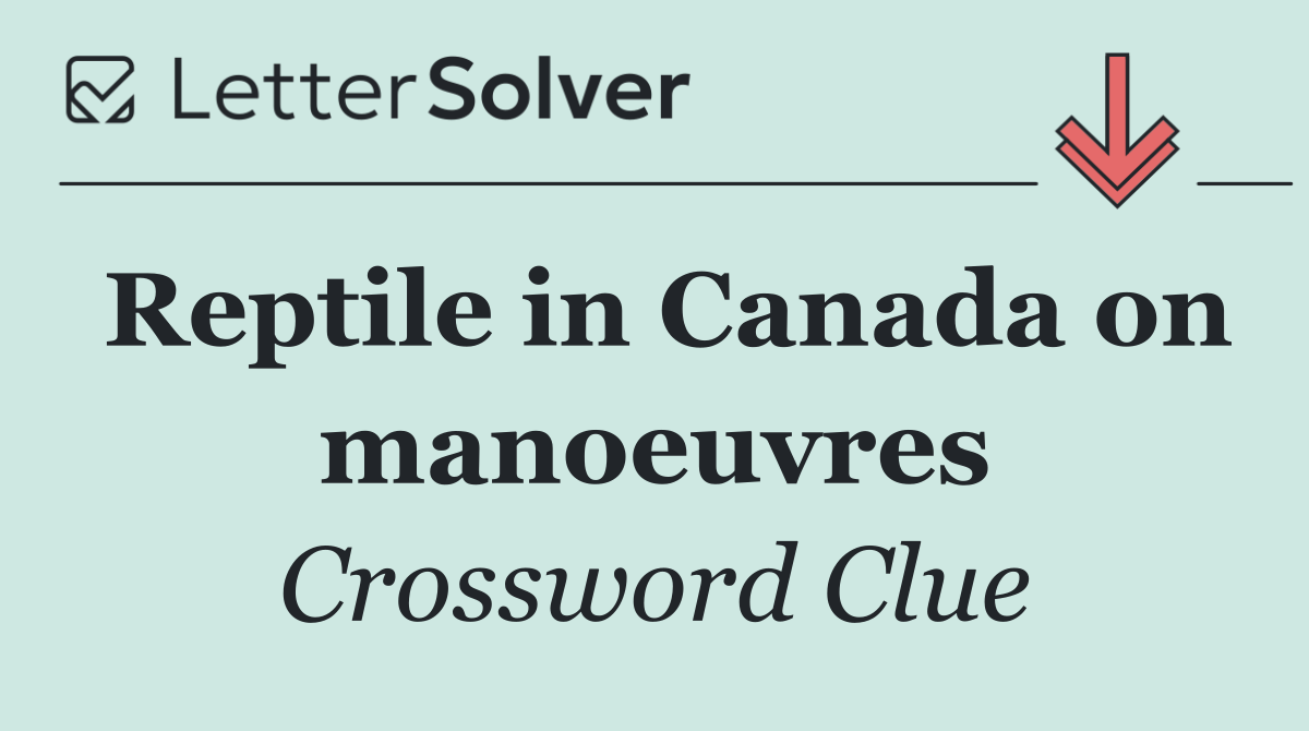 Reptile in Canada on manoeuvres