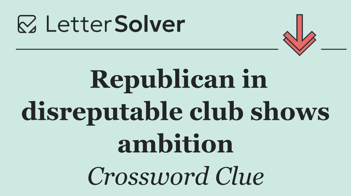 Republican in disreputable club shows ambition